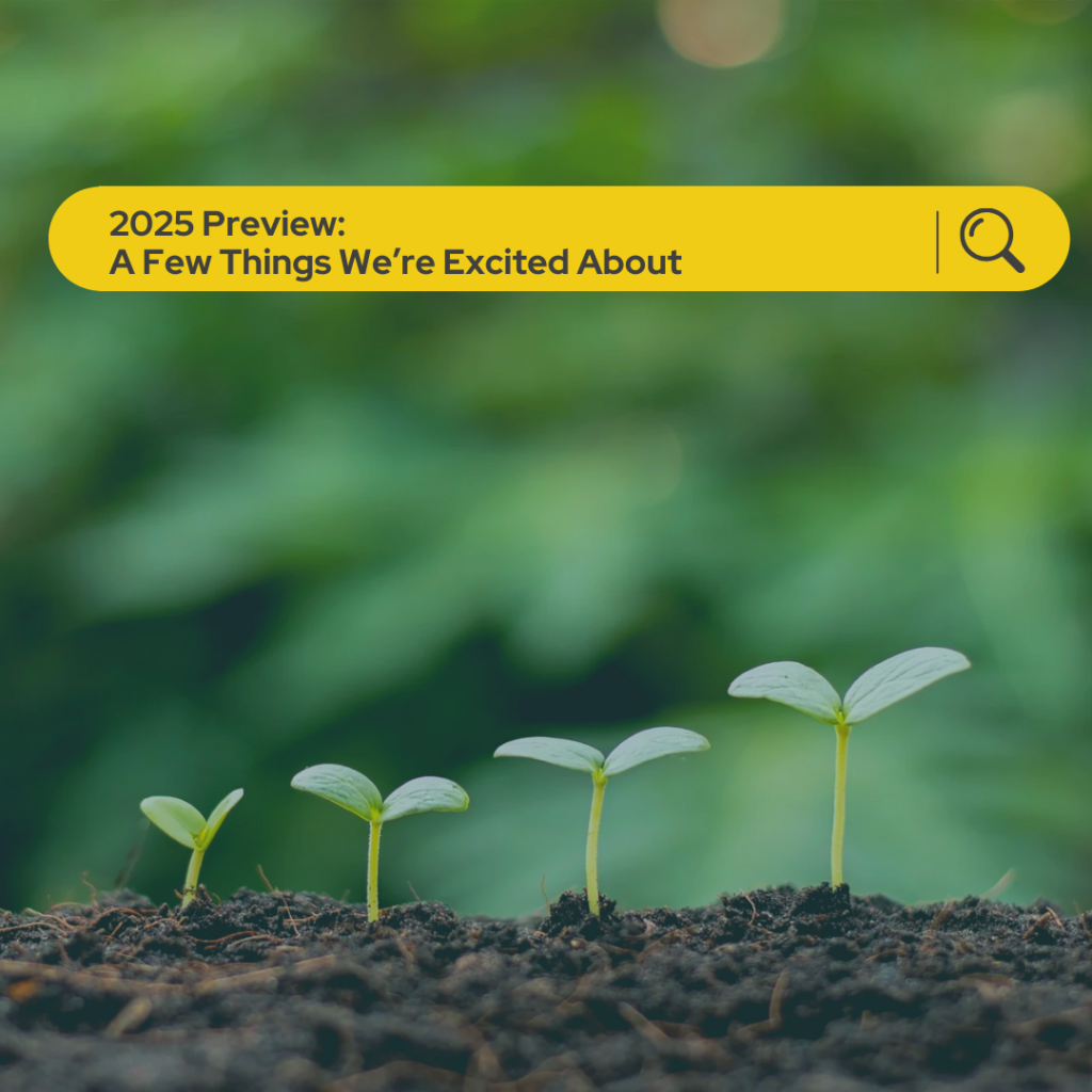 2025 Preview: A Few Things We’re Excited About